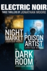 Electric Noir : Three Thrillers: The Night Market, The Poison Artist, The Dark Room - eBook