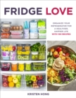 Fridge Love : Organize Your Refrigerator for a Healthier, Happier Life—with 100 Recipes - Book