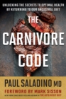 The Carnivore Code : Unlocking the Secrets to Optimal Health by Returning to Our Ancestral Diet - eBook