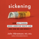 Sickening : How Big Pharma Broke American Health Care and How We Can Repair It - eAudiobook