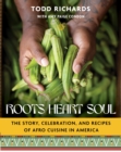 Roots, Heart, Soul : The Story and Celebration of Afro Cuisine in the Americas - eBook