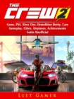 The Crew 2 Game, PS4, Xbox One, Demolition Derby, Cars, Gameplay, Cities, Airplanes, Achievements, Guide Unofficial - eBook