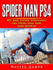 Spider Man PS4, DLC, Suits, Console, Achievements, Tips, Cheats, Jokes, Game Guide Unofficial - eBook