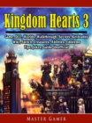 Kingdom Hearts 3 Game, DLC, Worlds, Walkthrough, Secrets, Keyblades, Wiki, Switch, Treasures, Abilities, Emblems, Tips, Jokes, Guide Unofficial - eBook
