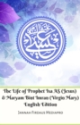The Life of Prophet Isa AS (Jesus) And Maryam Bint Imran (Virgin Mary) English Edition - eBook