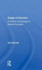 Crime in Context : A Critical Criminology of Market Societies - Book
