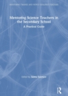 Mentoring Science Teachers in the Secondary School : A Practical Guide - Book