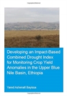 Developing an Impact-Based Combined Drought Index for Monitoring Crop Yield Anomalies in the Upper Blue Nile Basin, Ethiopia - Book