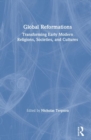 Global Reformations : Transforming Early Modern Religions, Societies, and Cultures - Book