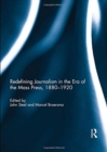 Redefining Journalism in the Era of the Mass Press, 1880-1920 - Book