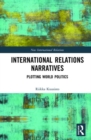 International Relations Narratives : Plotting World Politics - Book