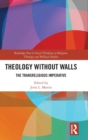 Theology Without Walls : The Transreligious Imperative - Book