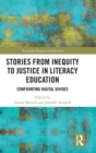 Stories from Inequity to Justice in Literacy Education : Confronting Digital Divides - Book