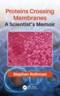 Proteins Crossing Membranes : A Scientist’s Memoir - Book