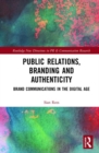 Public Relations, Branding and Authenticity : Brand Communications in the Digital Age - Book