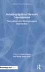 Autobiographical Memory Development : Theoretical and Methodological Approaches - Book