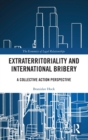 Extraterritoriality and International Bribery : A Collective Action Perspective - Book
