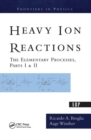 Heavy Ion Reactions : The Elementary Processes, Parts I&II - Book