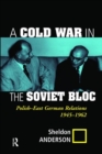 A Cold War In The Soviet Bloc : Polish-east German Relations, 1945-1962 - Book