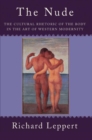 The Nude : The Cultural Rhetoric of the Body in the Art of Western Modernity - Book