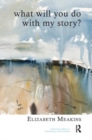 What Will You Do With My Story? - Book