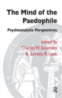 The Mind of the Paedophile : Psychoanalytic Perspectives - Book