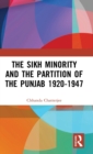 The Sikh Minority and the Partition of the Punjab 1920-1947 - Book