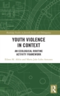 Youth Violence in Context : An Ecological Routine Activity Framework - Book