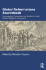 Global Reformations Sourcebook : Convergence, Conversion, and Conflict in Early Modern Religious Encounters - Book
