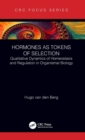 Hormones as Tokens of Selection : Qualitative Dynamics of Homeostasis and Regulation in Organismal Biology - Book