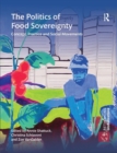 The Politics of Food Sovereignty : Concept, Practice and Social Movements - Book