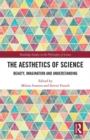The Aesthetics of Science : Beauty, Imagination and Understanding - Book