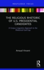 The Religious Rhetoric of U.S. Presidential Candidates : A Corpus Linguistics Approach to the Rhetorical God Gap - Book