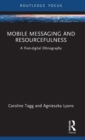Mobile Messaging and Resourcefulness : A Post-digital Ethnography - Book