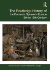 The Routledge History of the Domestic Sphere in Europe : 16th to 19th Century - Book