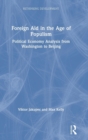 Foreign Aid in the Age of Populism : Political Economy Analysis from Washington to Beijing - Book