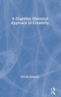 A Cognitive-Historical Approach to Creativity - Book