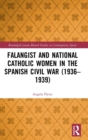 Falangist and National Catholic Women in the Spanish Civil War (1936-1939 - Book