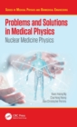Problems and Solutions in Medical Physics : Nuclear Medicine Physics - Book