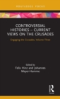 Controversial Histories – Current Views on the Crusades : Engaging the Crusades, Volume Three - Book