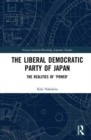The Liberal Democratic Party of Japan : The Realities of ‘Power’ - Book