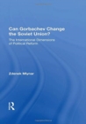 Can Gorbachev Change The Soviet Union? : The International Dimensions Of Political Reform - Book