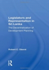 Legislators And Representation In Sri Lanka : The Decentralization Of Development Planning - Book