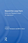 Beyond The Large Farm : Ethics And Research Goals For Agriculture - Book