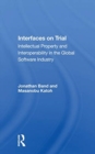 Interfaces On Trial : Intellectual Property And Interoperability In The Global Software Industry - Book