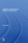Irrigation And Agricultural Politics In South Korea - Book