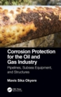 Corrosion Protection for the Oil and Gas Industry : Pipelines, Subsea Equipment, and Structures - Book