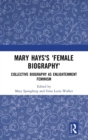 Mary Hays's 'Female Biography' : Collective Biography as Enlightenment Feminism - Book