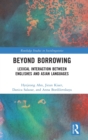 Beyond Borrowing : Lexical Interaction between Englishes and Asian Languages - Book