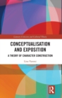 Conceptualisation and Exposition : A Theory of Character Construction - Book